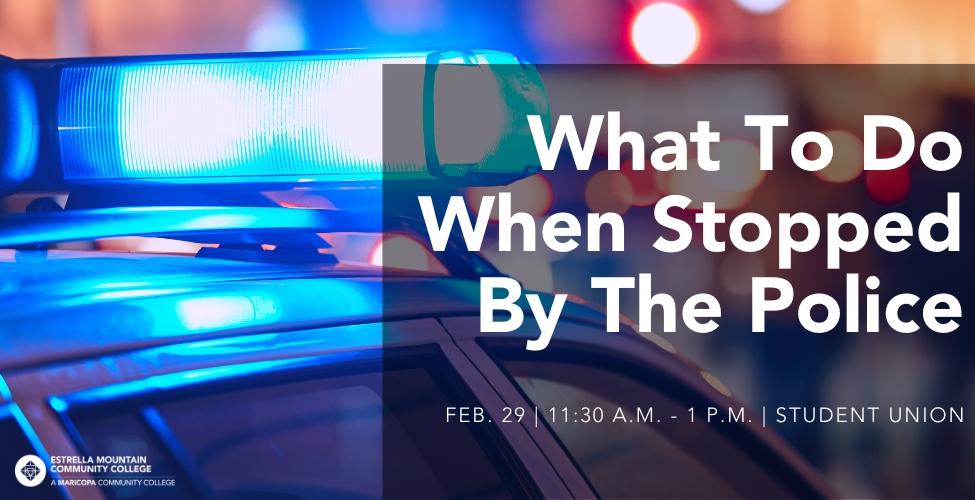 What To Do When Stopped By The Police, Feb. 29 | 11:30 A.M. - 1 P.M.