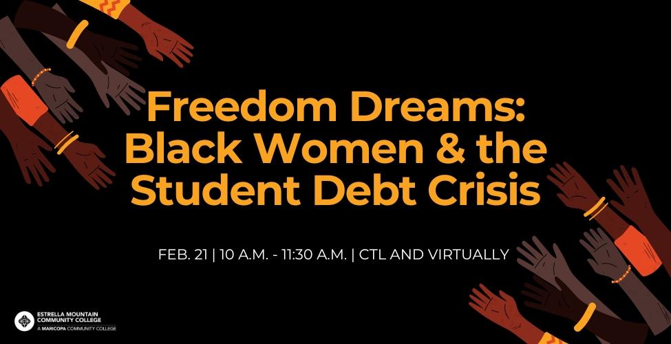 Freedom Dreams: Black Women & the Student Debt Crisis | Feb. 21 | 10 A.M. - 11:30 A.M. | CTL and Virtually