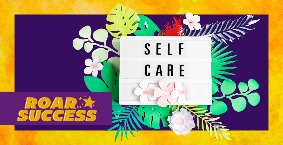 An event image for 'Roar to Success.' At the center, there's a sign that reads: Self Care. The sign is encircled by floral and leafy decorations."