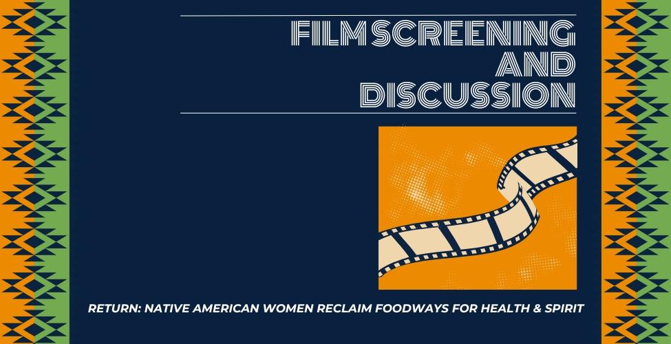 Film Screening and Discussion: Return: Native American Women Reclaim Foodways for Health & Spirit