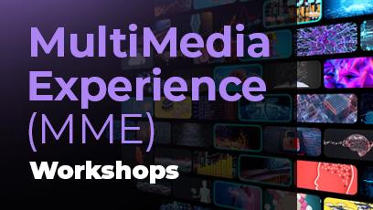 MultiMedia Experience (MME) Workshops