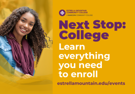 Image of smiling female student. Title reads: "Next Stop College." Subtitle reads: "Learn everything you need to enroll estrellamountain.edu/events."